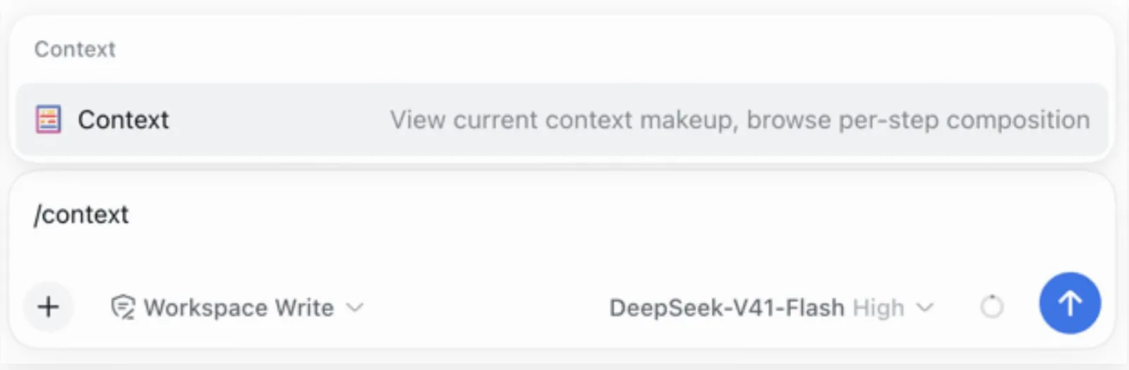 The DeepSeek Harness chat composer with /context typed, an autocomplete row reading Context — View current context makeup, browse per-step composition, a Workspace Write permission chip and the DeepSeek-V41-Flash High model picker. The DeepSeek Harness chat composer with /context typed, an autocomplete row reading Context — View current context makeup, browse per-step composition, a Workspace Write permission chip and the DeepSeek-V41-Flash High model picker.